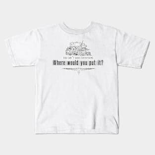 Life Quotes - You can't have everything, where would you put it? Kids T-Shirt